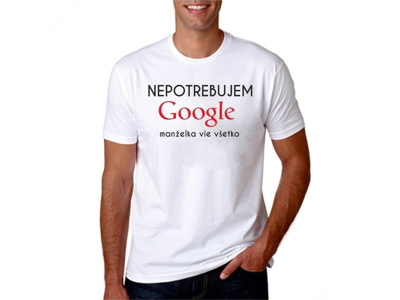 Vtipné tričko - Nepotrebujem google