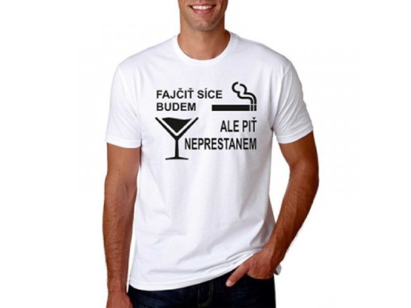 Vtipné tričko - Fajčiť budem, piť neprestanem Vtipné tričko - Fajčiť budem, piť neprestanem